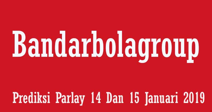 Pprediksi Parlay 14 Dan 15 Januari 2019