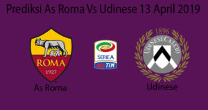 Prediksi As Roma Vs Udinese 13 April 2019