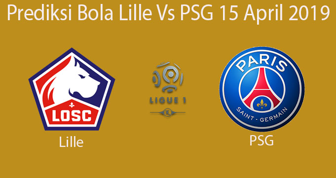 Prediksi Bola Lille Vs PSG 15 April 2019