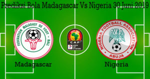 Prediksi Bola Madagascar Vs Nigeria 30 Juni 2019