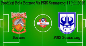 Prediksi Bola Borneo Vs PSIS Semarang 11 Juli 2019