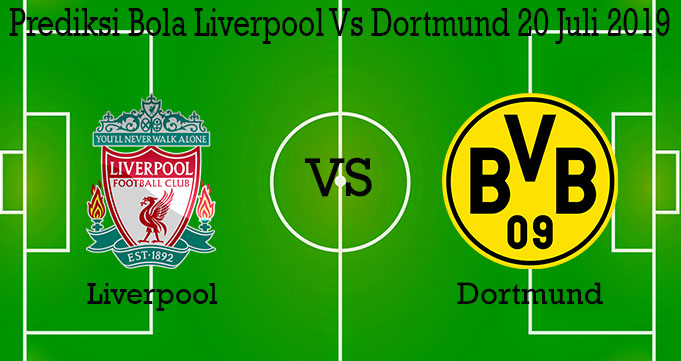 Prediksi Bola Liverpool Vs Dortmund 20 Juli 2019