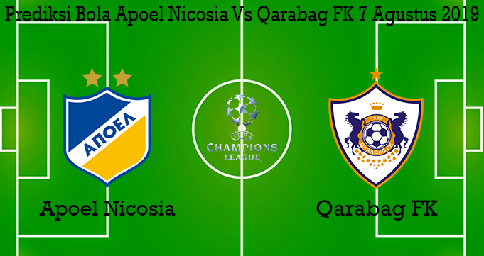 Prediksi Bola Apoel Nicosia Vs Qarabag FK 7 Agustus 2019