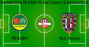 Prediksi Bola TR-KABO Vs Bali United 15 Agustus 2019
