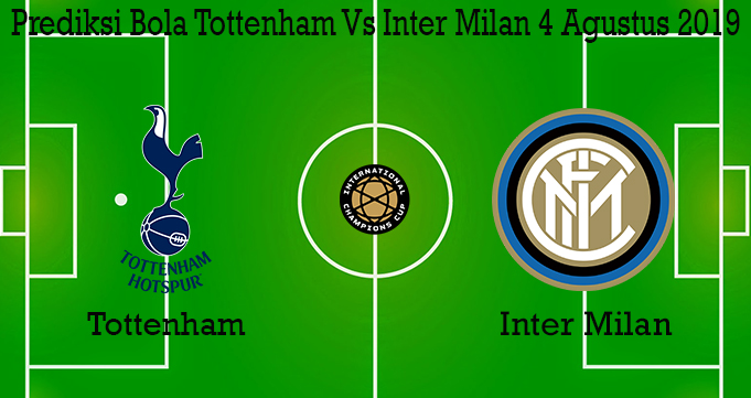 Prediksi Bola Tottenham Vs Inter Milan 4 Agustus 2019
